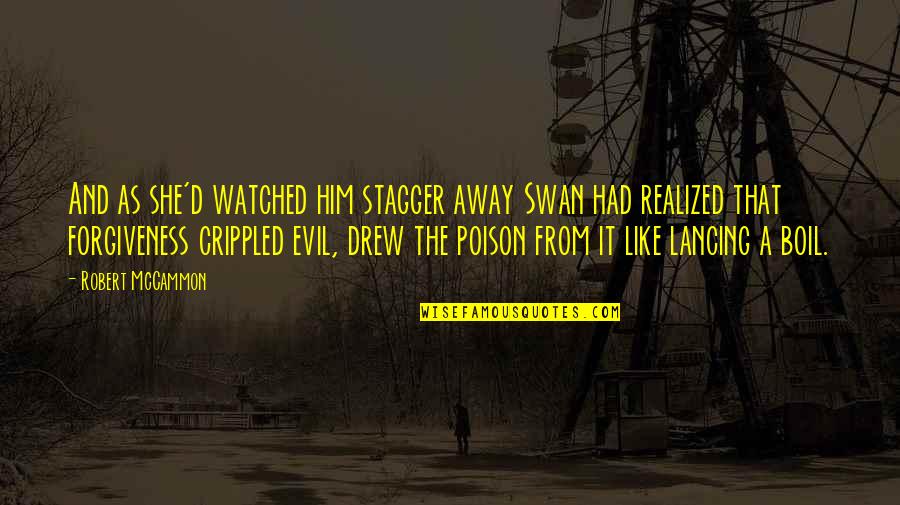 She's Evil Quotes By Robert McCammon: And as she'd watched him stagger away Swan