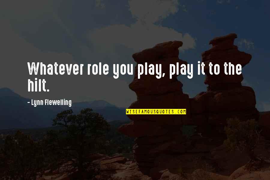 She's Finally Mine Quotes By Lynn Flewelling: Whatever role you play, play it to the