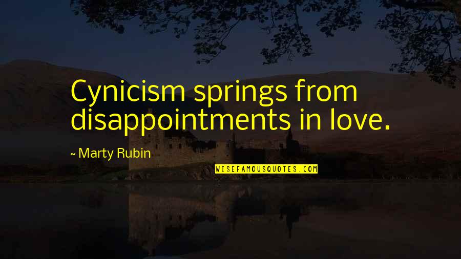 She's Finally Mine Quotes By Marty Rubin: Cynicism springs from disappointments in love.