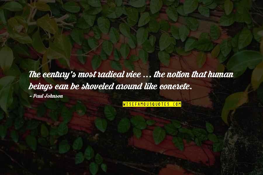 Shes Fire And Ice Quotes By Paul Johnson: The century's most radical vice ... the notion Shes Fire And Ice Quotes By Paul Johnson: The century's most radical vice ... the notion