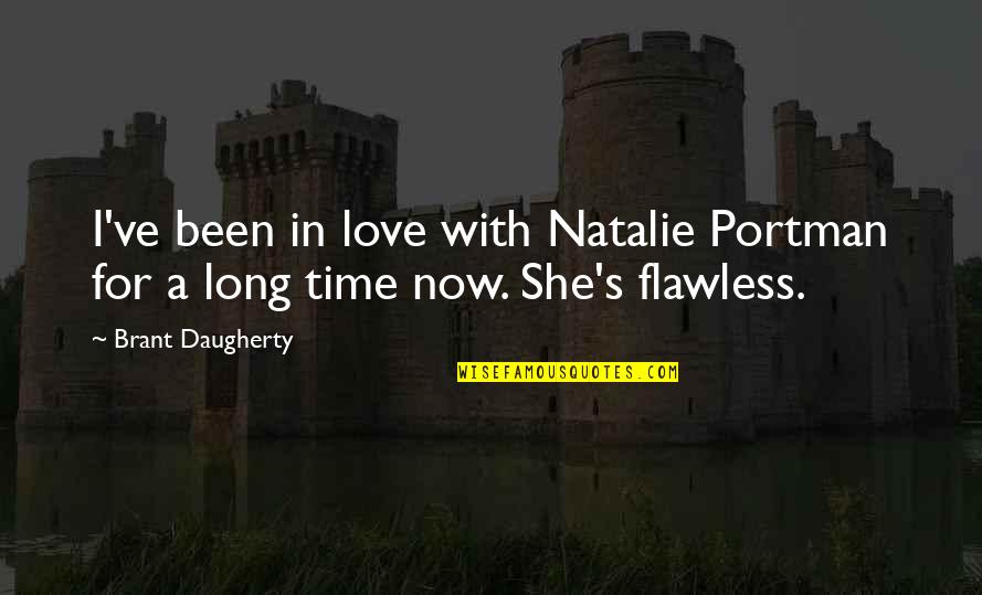 She's Flawless Quotes By Brant Daugherty: I've been in love with Natalie Portman for