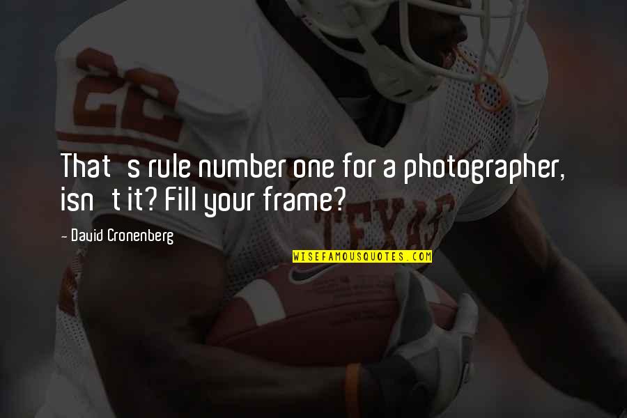 She's Fragile Quotes By David Cronenberg: That's rule number one for a photographer, isn't She's Fragile Quotes By David Cronenberg: That's rule number one for a photographer, isn't