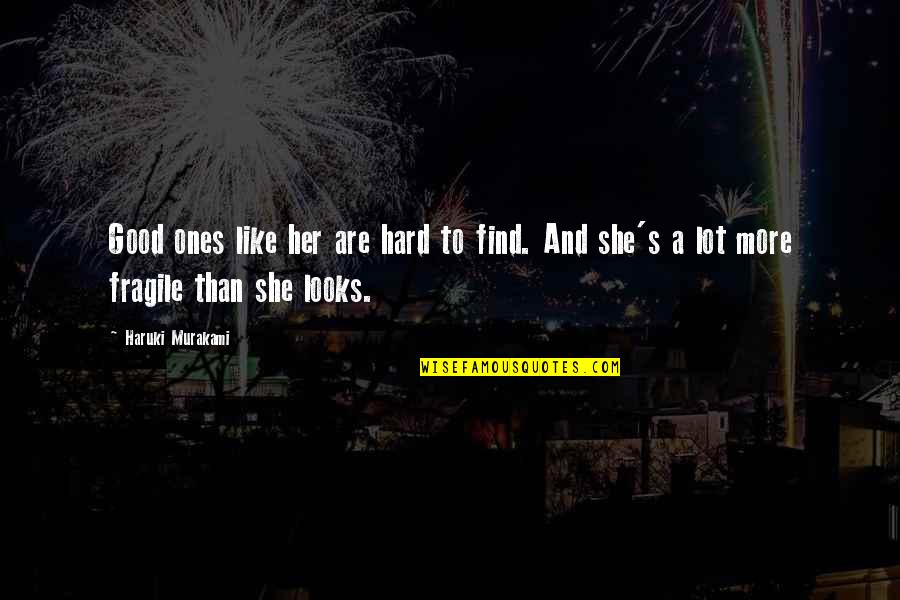She's Fragile Quotes By Haruki Murakami: Good ones like her are hard to find.