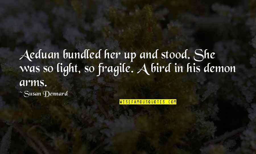 She's Fragile Quotes By Susan Dennard: Aeduan bundled her up and stood. She was