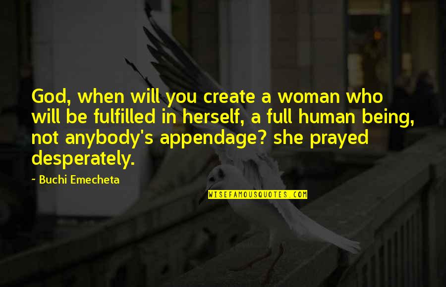 She's Full Of Herself Quotes By Buchi Emecheta: God, when will you create a woman who