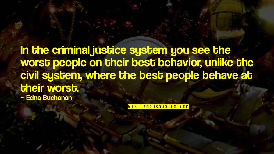 She's Full Of Herself Quotes By Edna Buchanan: In the criminal justice system you see the