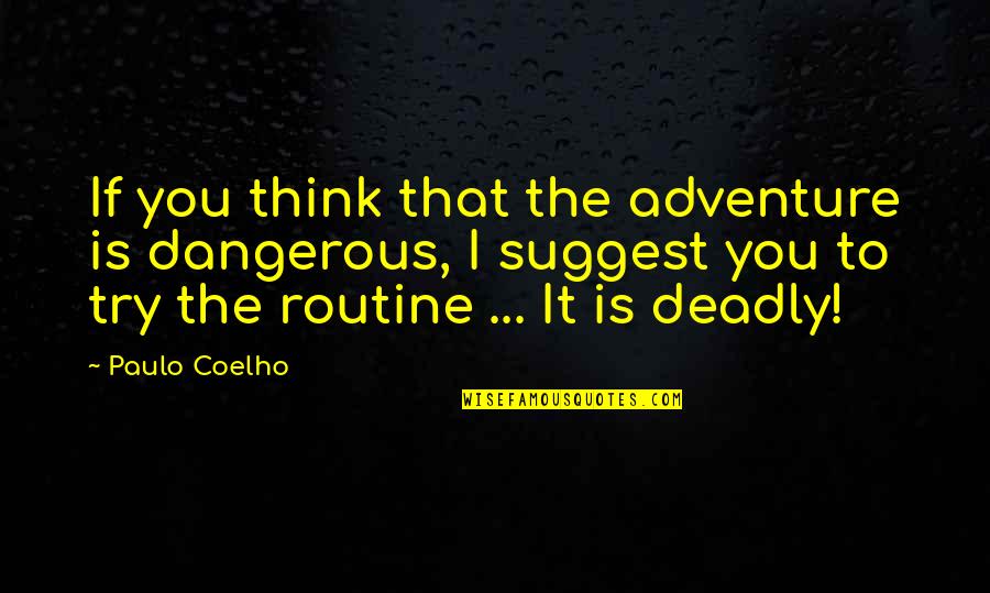 She's Gone Again Quotes By Paulo Coelho: If you think that the adventure is dangerous,