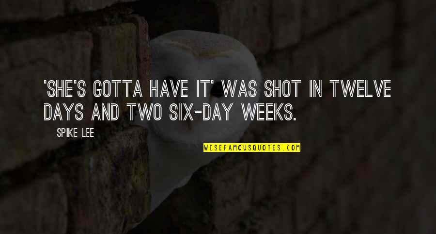 She's Gotta Have It Quotes By Spike Lee: 'She's Gotta Have It' was shot in twelve