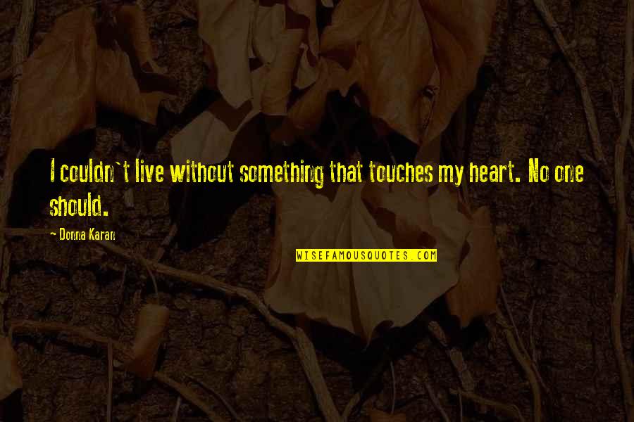 Shes Guarded Quotes By Donna Karan: I couldn't live without something that touches my