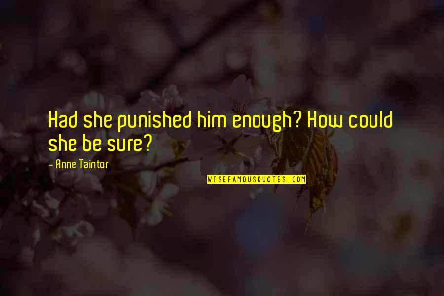 She's Had Enough Quotes By Anne Taintor: Had she punished him enough? How could she