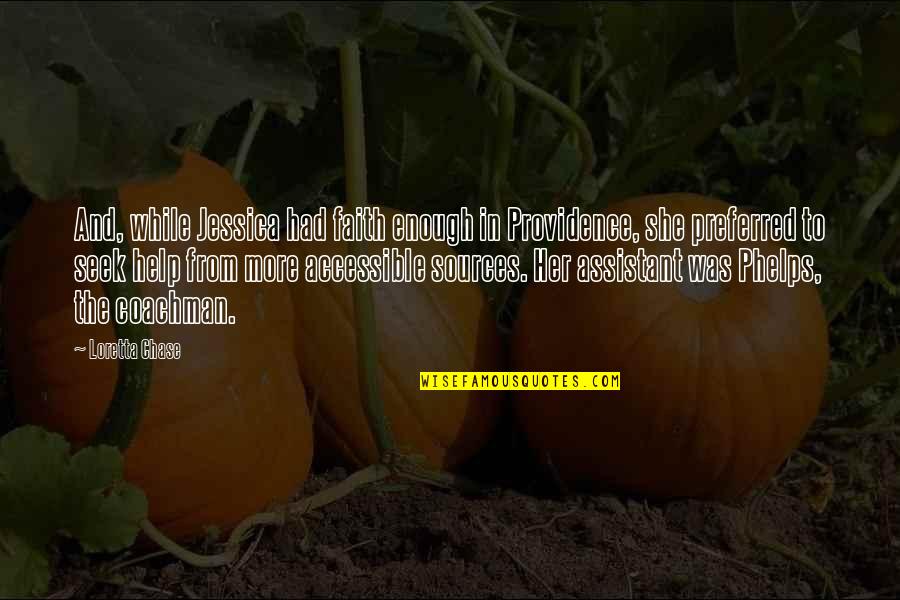 She's Had Enough Quotes By Loretta Chase: And, while Jessica had faith enough in Providence, She's Had Enough Quotes By Loretta Chase: And, while Jessica had faith enough in Providence,
