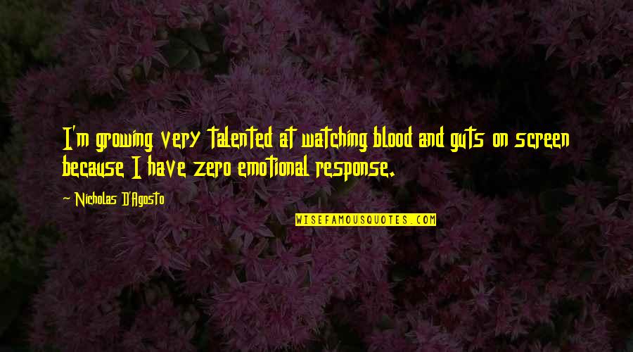 She's Her Own Hero Quotes By Nicholas D'Agosto: I'm growing very talented at watching blood and She's Her Own Hero Quotes By Nicholas D'Agosto: I'm growing very talented at watching blood and
