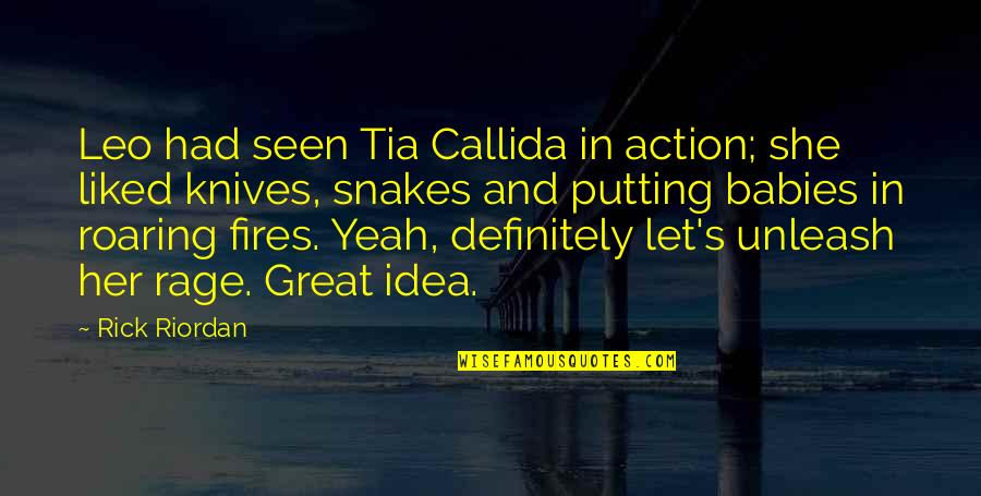 She's Her Own Hero Quotes By Rick Riordan: Leo had seen Tia Callida in action; she She's Her Own Hero Quotes By Rick Riordan: Leo had seen Tia Callida in action; she