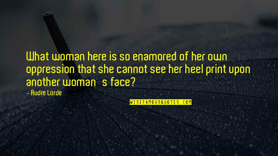 She's Her Own Woman Quotes By Audre Lorde: What woman here is so enamored of her