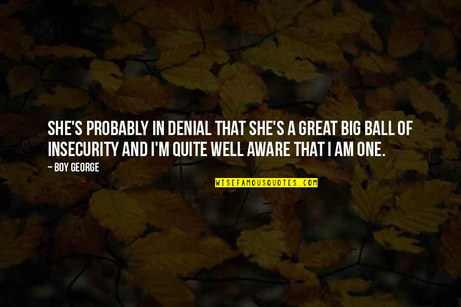 She's In Denial Quotes By Boy George: She's probably in denial that she's a great