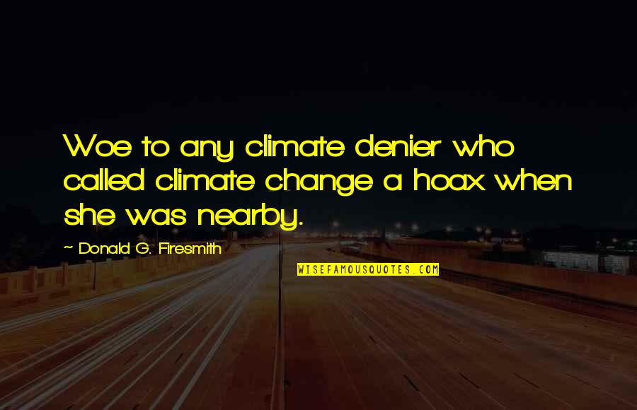 She's In Denial Quotes By Donald G. Firesmith: Woe to any climate denier who called climate