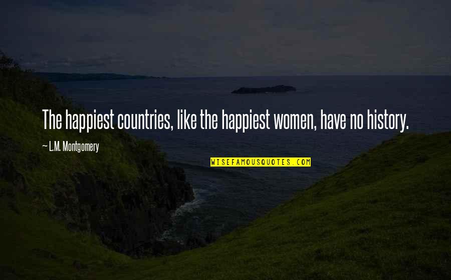 She's In Denial Quotes By L.M. Montgomery: The happiest countries, like the happiest women, have She's In Denial Quotes By L.M. Montgomery: The happiest countries, like the happiest women, have