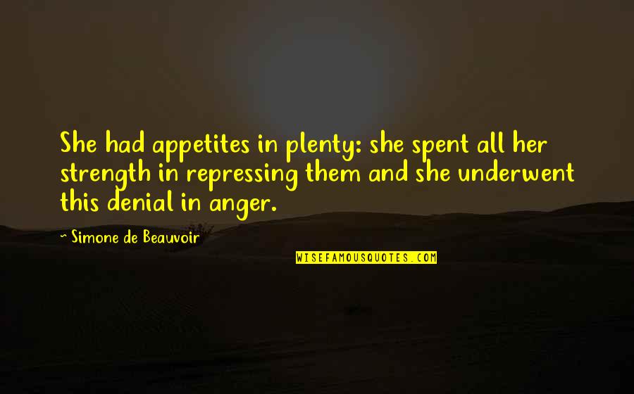 She's In Denial Quotes By Simone De Beauvoir: She had appetites in plenty: she spent all She's In Denial Quotes By Simone De Beauvoir: She had appetites in plenty: she spent all