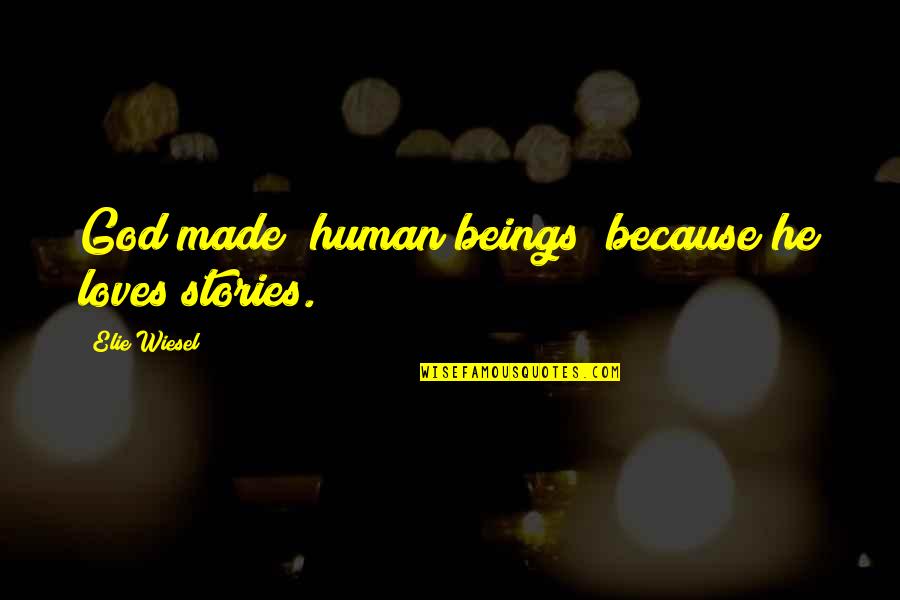 She's Jealous Because Quotes By Elie Wiesel: God made (human beings) because he loves stories.