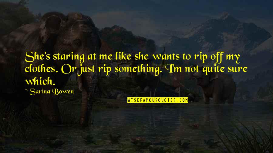She's Just Like Me Quotes By Sarina Bowen: She's staring at me like she wants to