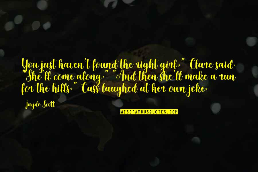 She's Just The Girl Quotes By Jayde Scott: You just haven't found the right girl," Clare