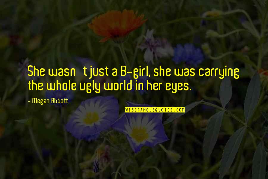She's Just The Girl Quotes By Megan Abbott: She wasn't just a B-girl, she was carrying