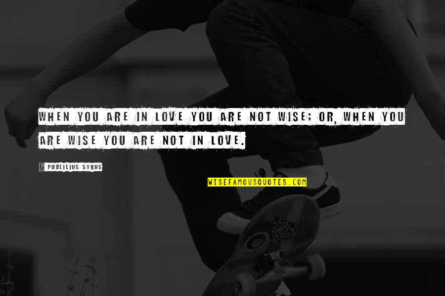 She's Like A Diamond Quotes By Publilius Syrus: When you are in love you are not