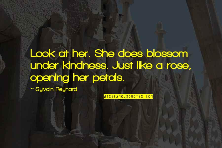 She's Like A Rose Quotes By Sylvain Reynard: Look at her. She does blossom under kindness.