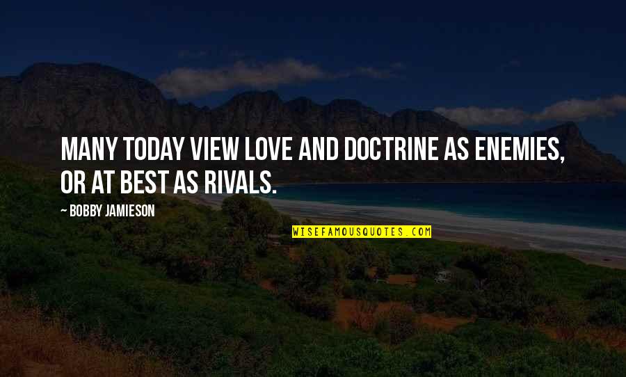 She's Like A Star Quotes By Bobby Jamieson: Many today view love and doctrine as enemies,