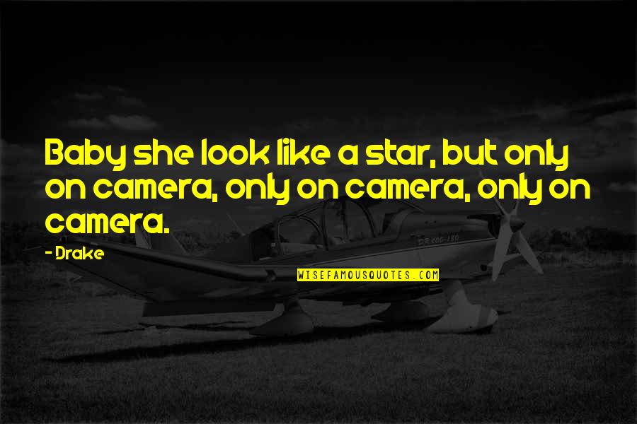 She's Like A Star Quotes By Drake: Baby she look like a star, but only