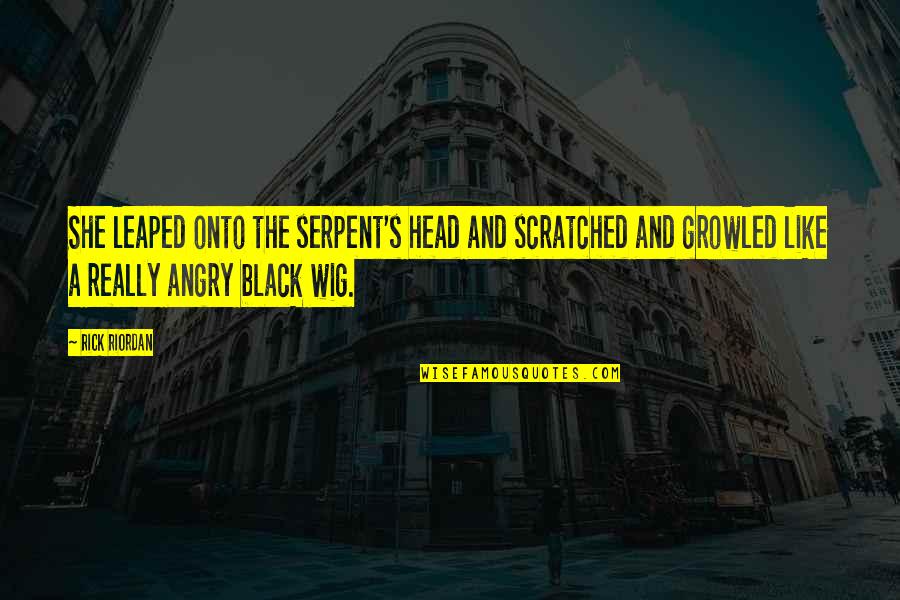 She's Like Quotes By Rick Riordan: She leaped onto the serpent's head and scratched She's Like Quotes By Rick Riordan: She leaped onto the serpent's head and scratched
