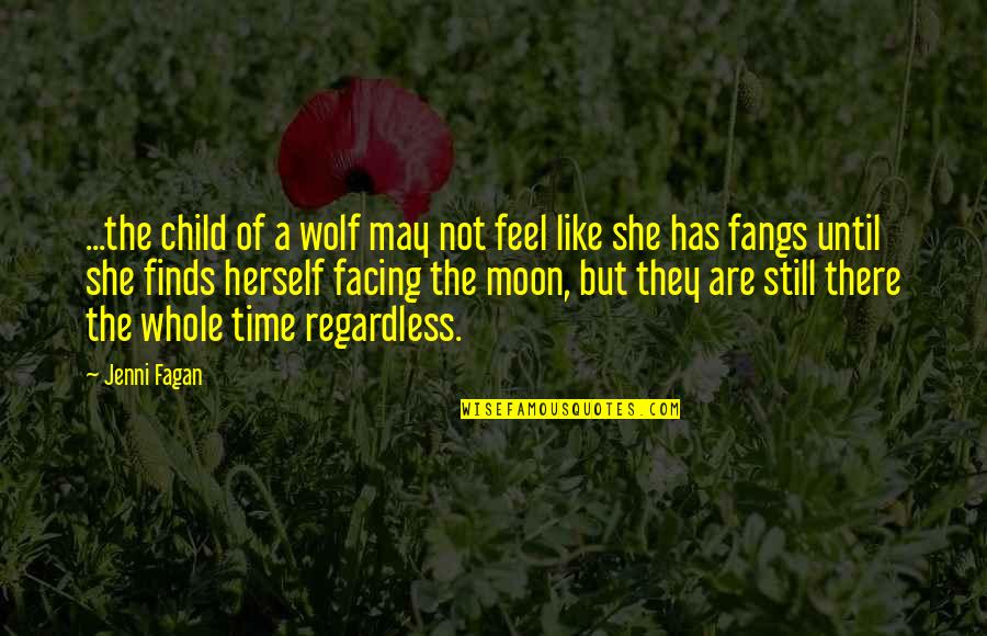 She's Like The Moon Quotes By Jenni Fagan: ...the child of a wolf may not feel