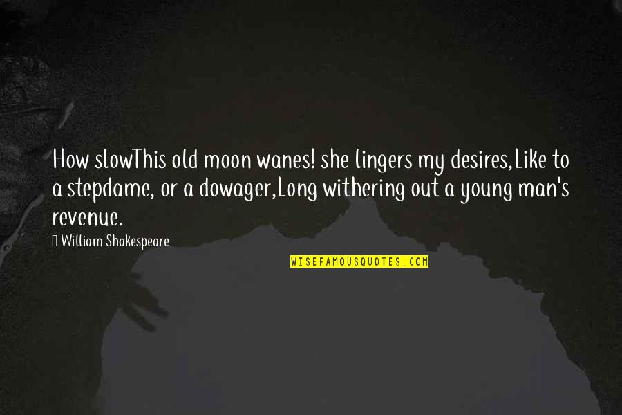 She's Like The Moon Quotes By William Shakespeare: How slowThis old moon wanes! she lingers my She's Like The Moon Quotes By William Shakespeare: How slowThis old moon wanes! she lingers my
