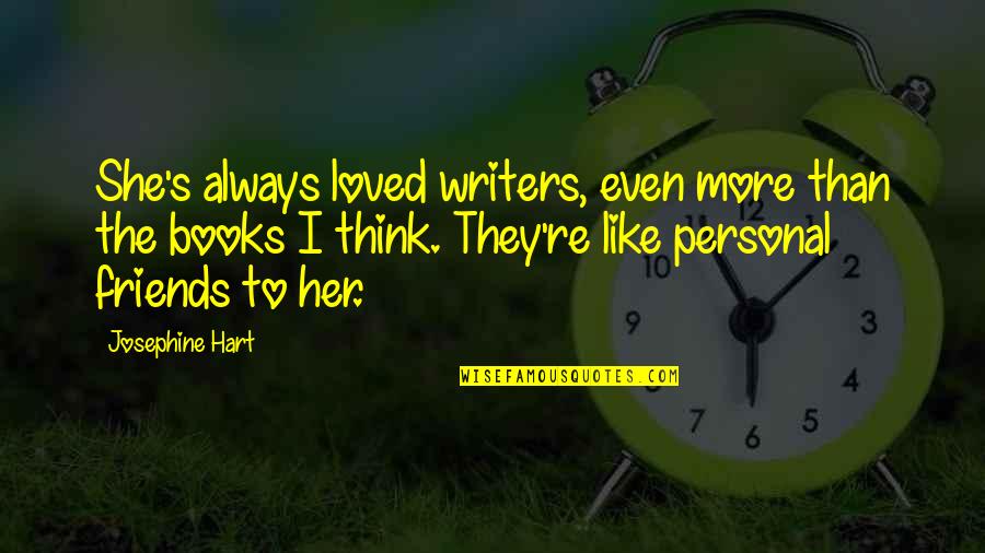 She's Like The Quotes By Josephine Hart: She's always loved writers, even more than the She's Like The Quotes By Josephine Hart: She's always loved writers, even more than the