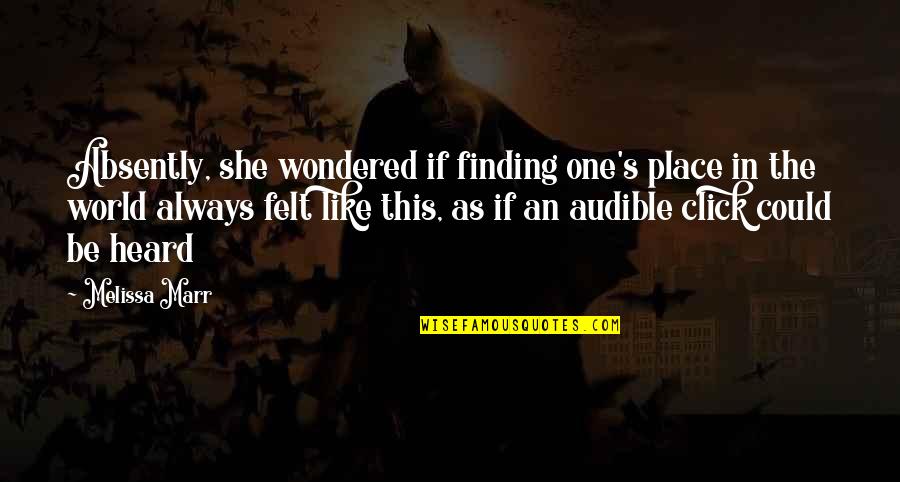 She's Like The Quotes By Melissa Marr: Absently, she wondered if finding one's place in She's Like The Quotes By Melissa Marr: Absently, she wondered if finding one's place in