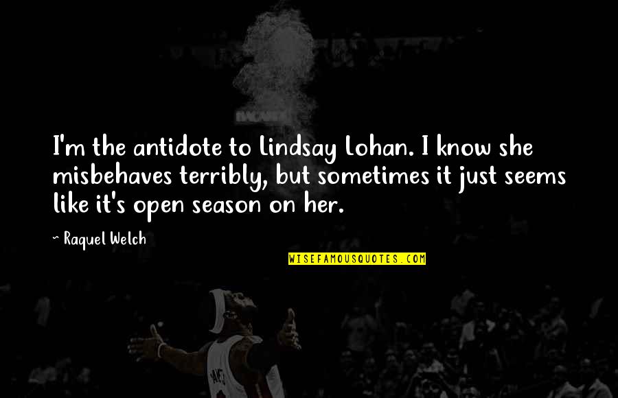 She's Like The Quotes By Raquel Welch: I'm the antidote to Lindsay Lohan. I know She's Like The Quotes By Raquel Welch: I'm the antidote to Lindsay Lohan. I know