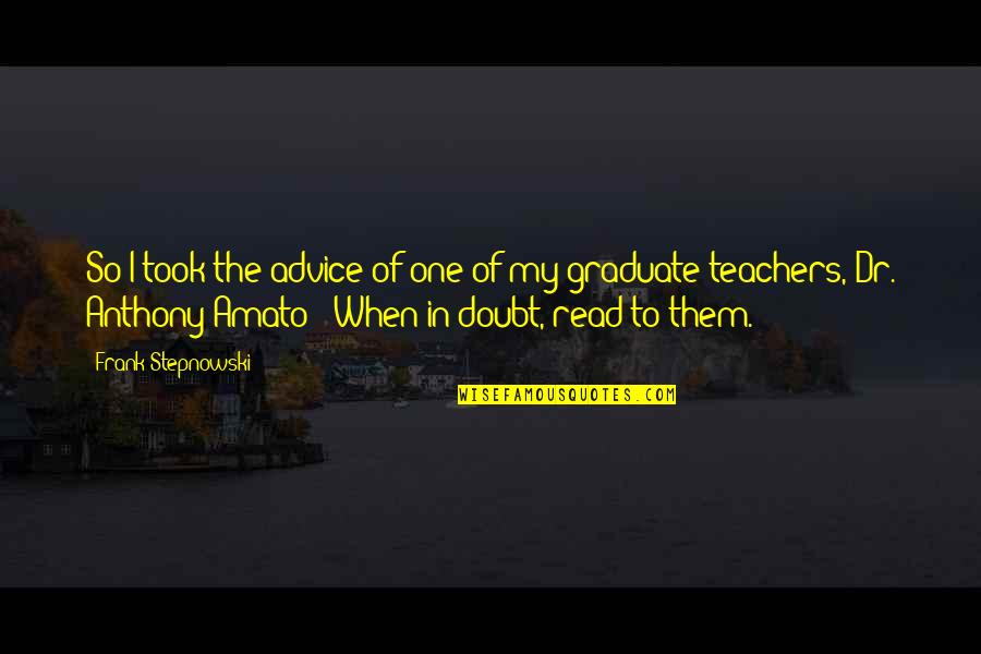 Shes Loyal Quotes By Frank Stepnowski: So I took the advice of one of Shes Loyal Quotes By Frank Stepnowski: So I took the advice of one of
