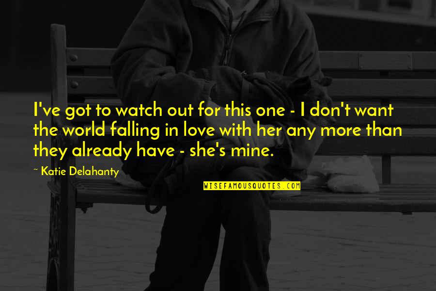 She's Mine Love Quotes By Katie Delahanty: I've got to watch out for this one