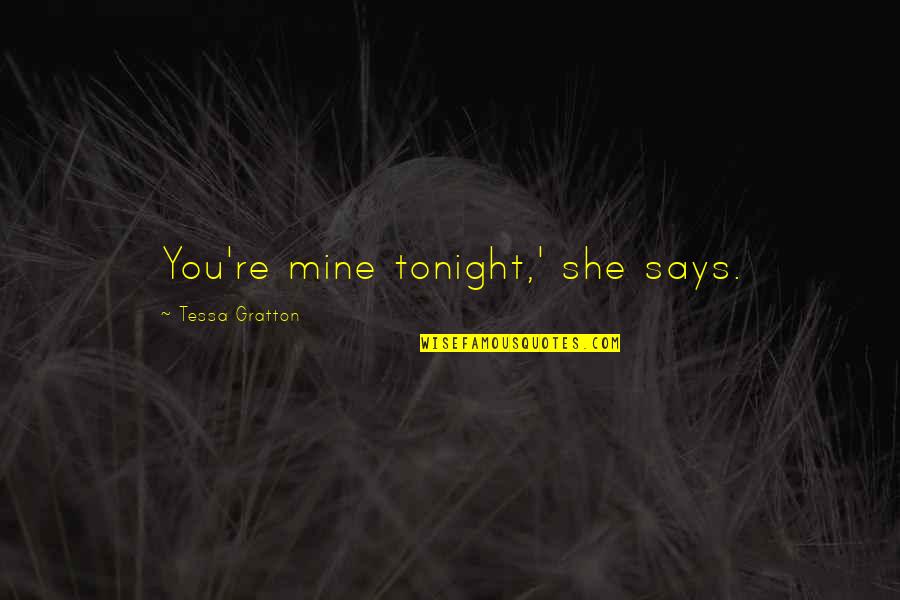 She's Mine Love Quotes By Tessa Gratton: You're mine tonight,' she says.