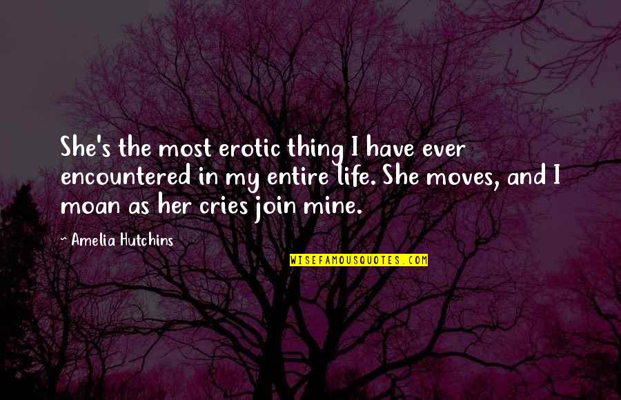 She's Mine Quotes By Amelia Hutchins: She's the most erotic thing I have ever