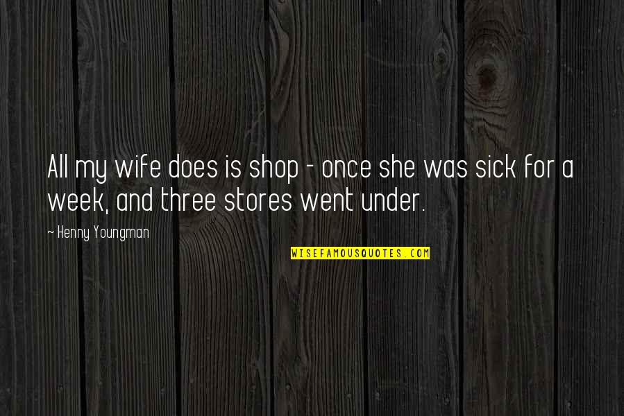 She's My All Quotes By Henny Youngman: All my wife does is shop - once