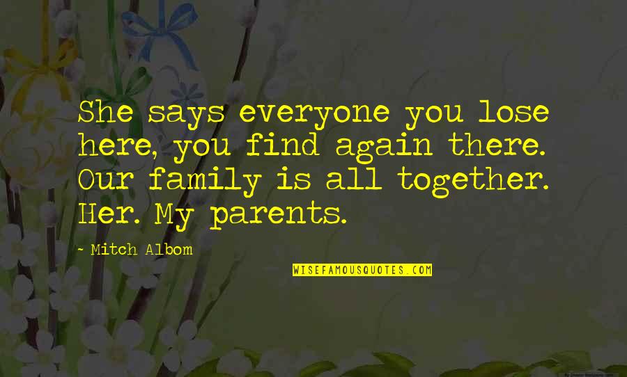 She's My All Quotes By Mitch Albom: She says everyone you lose here, you find