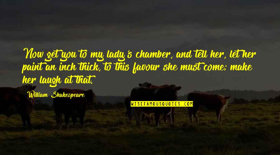 She's My Lady Quotes By William Shakespeare: Now get you to my lady's chamber, and