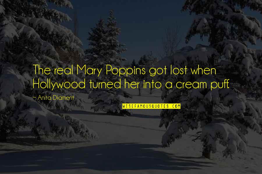 Shes My One Quotes By Anita Diament: The real Mary Poppins got lost when Hollywood