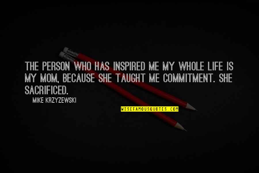 She's My Person Quotes By Mike Krzyzewski: The person who has inspired me my whole
