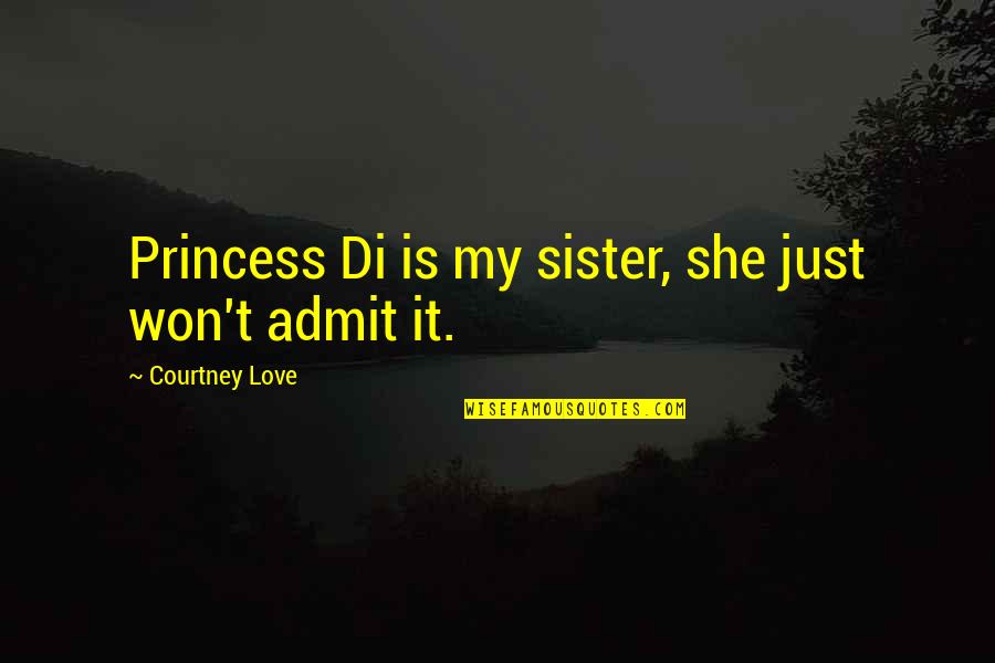 She's My Princess Quotes By Courtney Love: Princess Di is my sister, she just won't
