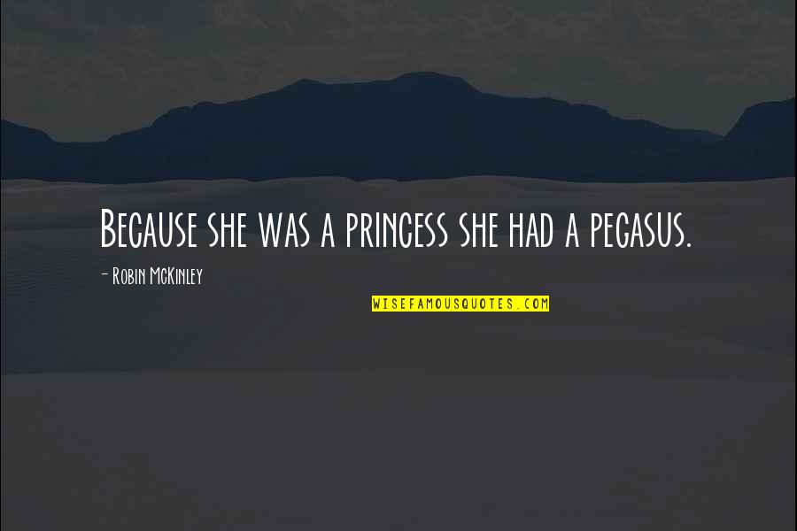 She's My Princess Quotes By Robin McKinley: Because she was a princess she had a