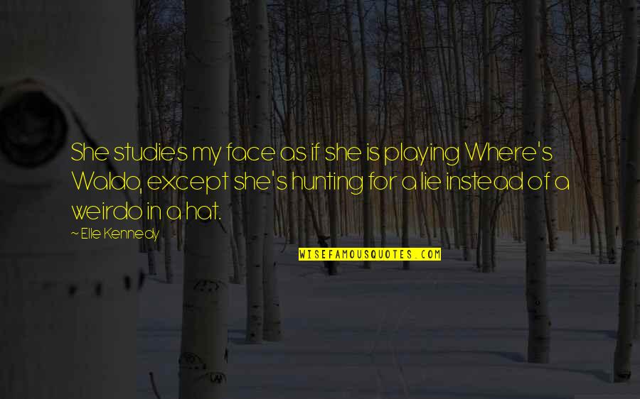 She's My Weirdo Quotes By Elle Kennedy: She studies my face as if she is She's My Weirdo Quotes By Elle Kennedy: She studies my face as if she is