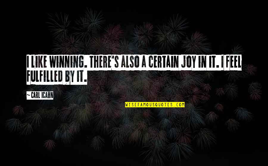 She's Not A Slow Texter Quotes By Carl Icahn: I like winning. There's also a certain joy