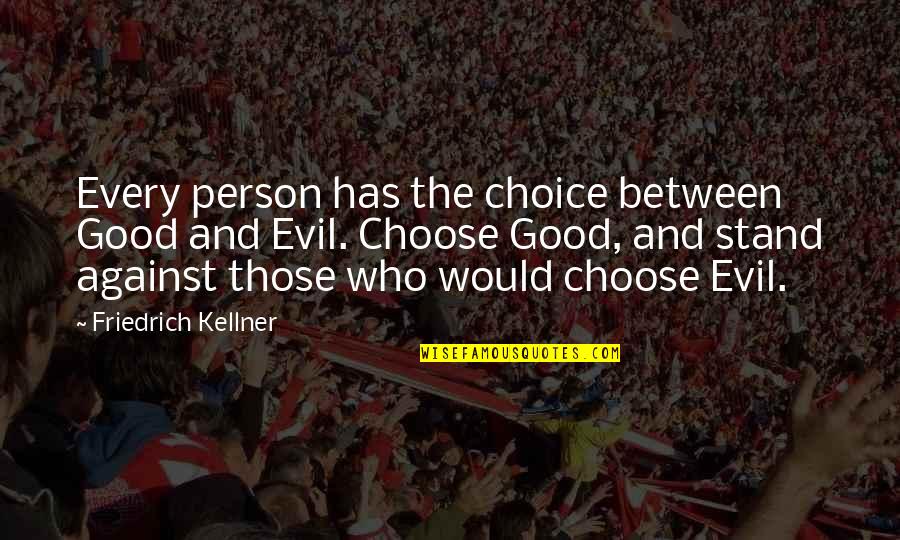 Shes Not Crazy Quotes By Friedrich Kellner: Every person has the choice between Good and